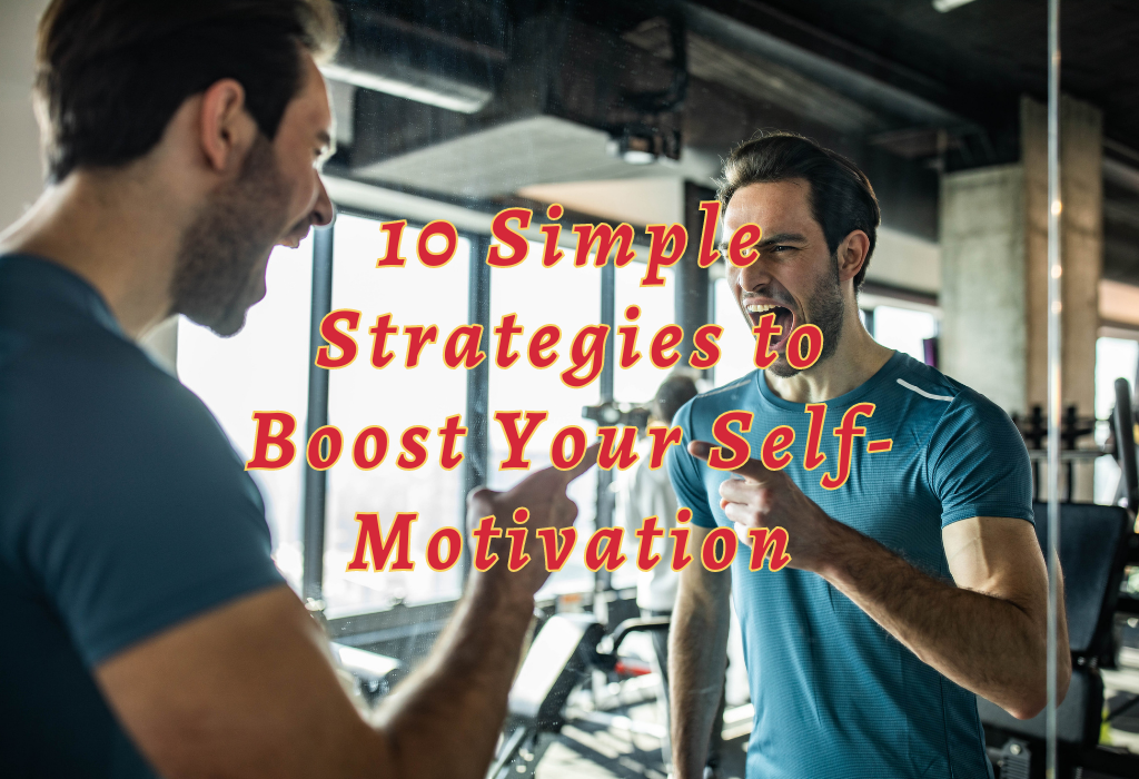 10 Simple Strategies To Boost Your Self-Motivation - Schedule Makeover
